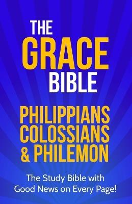 The Grace Bible: Philippians, Colossians & Philemon - Paul Ellis - cover