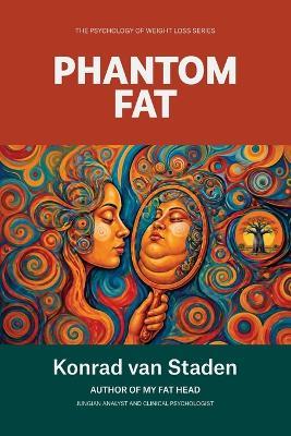 Phantom Fat: Why You Still Feel Obese After Losing the Weight - Konrad Van Staden - cover