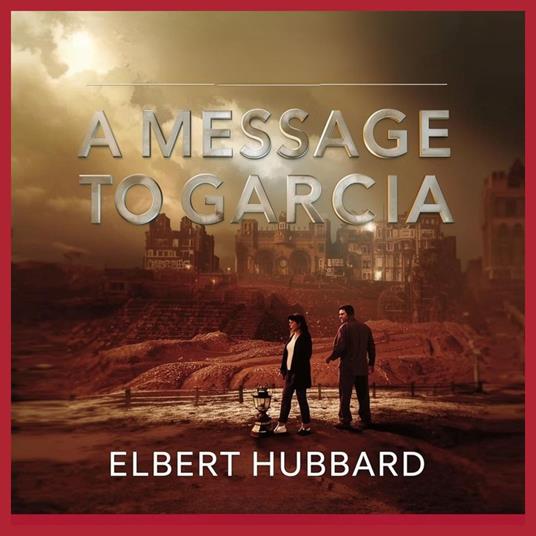 A Message to Garcia by Elbert Hubbard