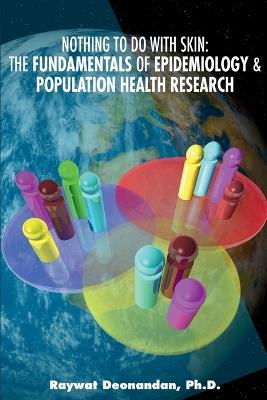 Nothing To Do With Skin: The Fundamentals of Epidemiology and Population Health - Raywat Deonandan - cover