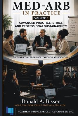 Med-Arb in Practice - Volume 3: Ethics, Complexity, and Professional Sustainability - Donald Bisson - cover
