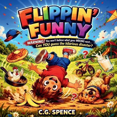 Flippin' Funny: Can You Spot All The Silly Disasters? - C G Spence - cover