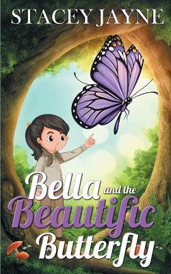 Bella and the Beautific Butterfly - Stacey Jayne - cover