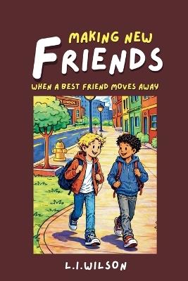 Making New Friends: When a Best Friend Moves Away - L I Wilson - cover