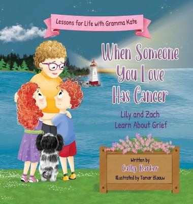 When Someone You Love Has Cancer: Lily and Zach Learn About Grief - Cathy Barker - cover