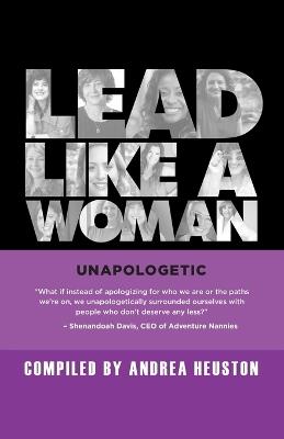Lead Like a Woman: Unapologetic - Effie Bar-Caspi,Kristin Kahle,Jennifer O'Neal - cover