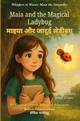 Maia and the Magical Ladybug (An English - Hindi Bilingual Adventure): Sometimes courage whispers before it roars. - Belinda Chavremootoo - cover