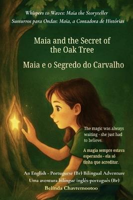 Maia and the Secret of the Oak Tree (An English - Portuguese (Brazil) Bilingual Adventure): The magic was always waiting - she just had to believe - Belinda Chavremootoo - cover