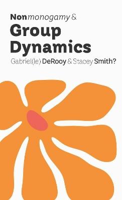 Nonmonogamy and Group Dynamics: A More Than Two Essentials Guide - Red DeRooy,Stacey Smith? - cover
