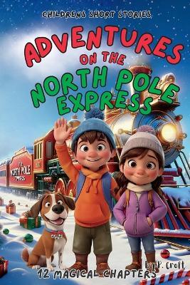 Adventures on the North Pole Express - P Croft - cover