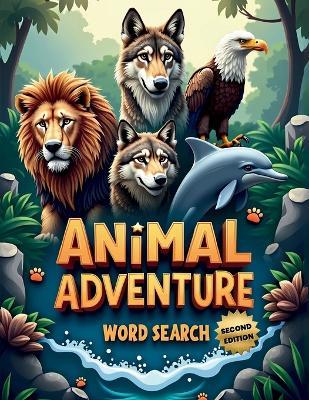 Animal Adventure Word Search (Second Edition): 50 Fun Puzzles for Curious Minds and Word Hunters plus 10 Bonus Coloring Pages! - Everlee Austin - cover