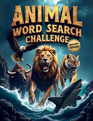Animal Word Search Challenge (Second Edition): 50 Difficult Puzzles for Animal Enthusiasts and Word Hunters plus 10 Bonus Coloring Pages! - Everlee Austin - cover