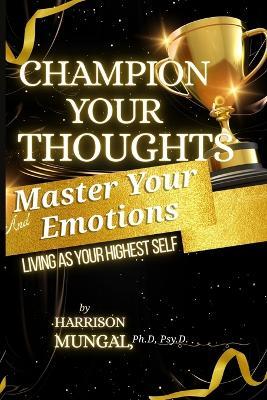 Champion Your Thoughts and Master Your Emotions - Mungal - cover