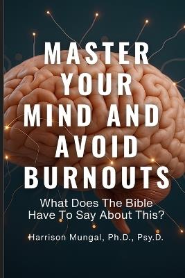MASTER YOUR MIND And AVOID BURNOUTS - Harrison Mungal - cover