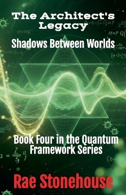 The Architect's Legacy: Shadows Between Worlds - Rae Stonehouse - cover