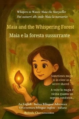 Maia and the Whispering Forest (An English - Italian Bilingual Adventure): Sometimes magic is as close as a secret shared ... - Belinda Chavremootoo - cover