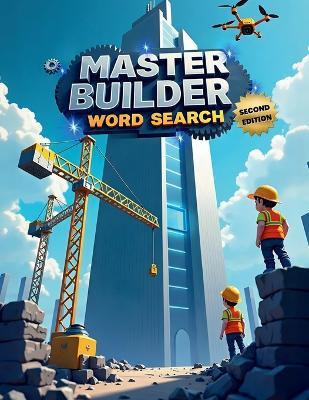 Master Builder Word Search (Second Edition): 50 Tough Construction-Themed Puzzles for Word Search Pros plus 10 Bonus Coloring Pages! - Everlee Austin - cover