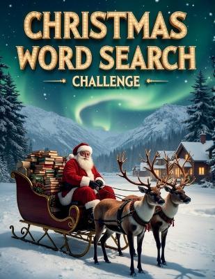 Christmas Word Search Challenge: 50 Tough Holiday Puzzles for Children Ages 8+ plus 10 Bonus Coloring Pages! - Everlee Austin - cover