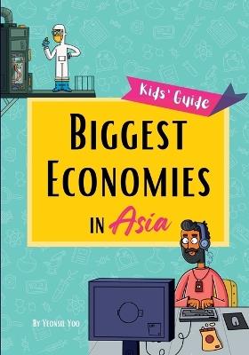 Biggest Economies in Asia: Little Explorers' Guide to Asia's Leading Industries and the Stories Behind Their Rise! - Yeonsil Yoo - cover