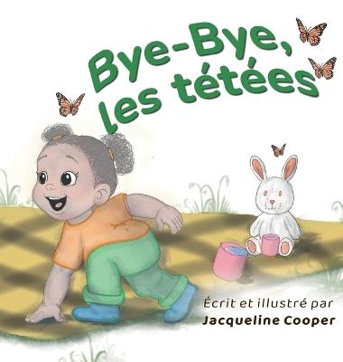 Bye-Bye, les tétées: Une histoire du point de vue d'un tout-petit sur le sevrage de l'allaitement - Jacqueline Cooper - cover