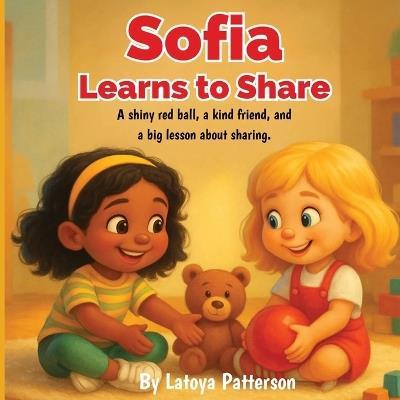 Sofia Learns to Share: A Gentle Story About Kindness and Friendship - Latoya Patterson - cover