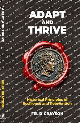 Adapt and Thrive: Historical Principles of Resilience and Reinvention - Felix Grayson - cover