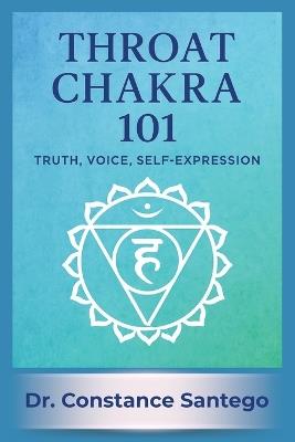 Throat Chakra 101: Truth, Voice, Self-Expression - Constance Santego - cover
