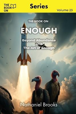 The Book On Enough: Beyond Abundance and The Art of Enough - Nathaniel Brooks - cover