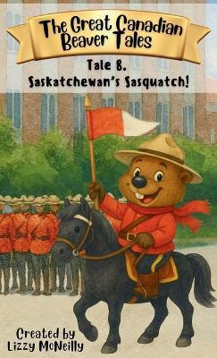 Tale 8. Saskatchewan's Sasquatch! - Lizzy McNeilly - cover