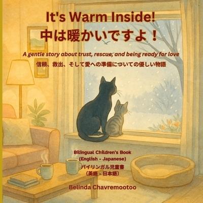 It's Warm Inside! / 中は暖かいですよ！: A bilingual English - Japanese children's story about kindness and trust with a winter cat rescue and pet adoption - Belinda Chavremootoo - cover
