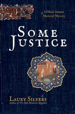 Some Justice: The First Ghazi Ammar Medieval Mystery - Laury Silvers - cover