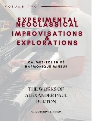 Experimental Neoclassical Improvisations & Explorations Volume Two: Calmez-toi en re harmonique mineur - Alexander Paul Burton - cover