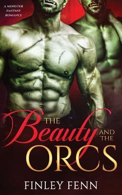 The Beauty and the Orcs: A Monster Fantasy Romance - Finley Fenn - cover