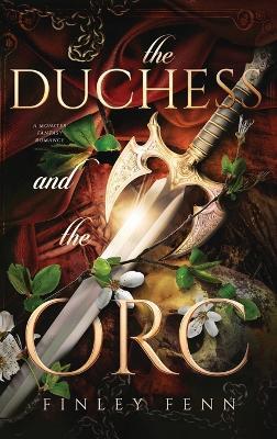 The Duchess and the Orc: A Monster Fantasy Romance - Finley Fenn - cover