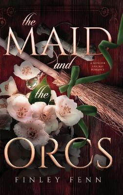 The Maid and the Orcs: A Monster Fantasy Romance - Finley Fenn - cover
