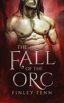 The Fall of the Orc: An MM Monster Romance - Finley Fenn - cover