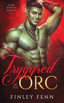 Tryggred by the Orc: An MM Monster Romance Tale - Finley Fenn - cover