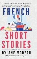 French Short Stories: Thirty French Short Stories for Beginners to Improve your French Vocabulary