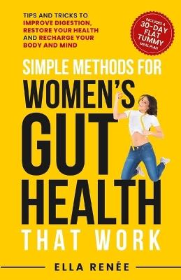 Simple Methods For Women's Gut Health That Work - Ella Renée - cover