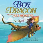 The Boy, The Dragon, And The Sea Monster: A fantasy book about Friendship Courage and Adventure