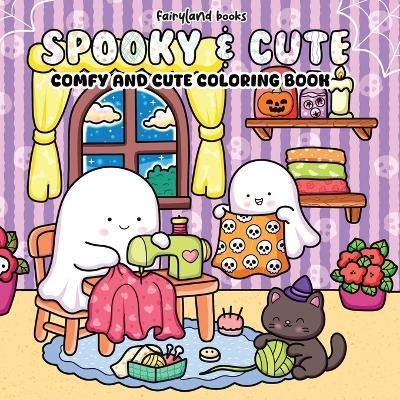 Spooky & Cute: Coloring Book for Adults & Teens Adorable Creepy Creatures & Cozy Hygge Scenes (Comfy & Cute Coloring) - Books Fairyland - cover