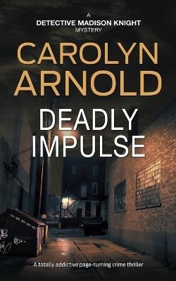 Deadly Impulse: A totally addictive page-turning crime thriller - Carolyn Arnold - cover