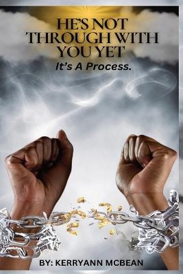 He's Not Through with You Yet: It's a Process - Kerryann McBean - cover