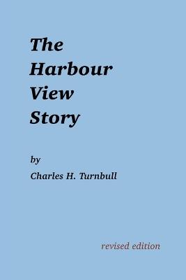 The Harbour View Story - Charles H Turnbull - cover