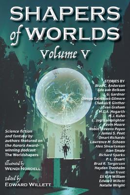 Shapers of Worlds Volume V: Science Fiction and Fantasy by Authors Featured on the Aurora Award-Winning Podcast the Worldshapers - cover