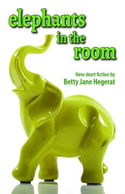 Elephants in the Room - Betty Jane Hegerat - cover