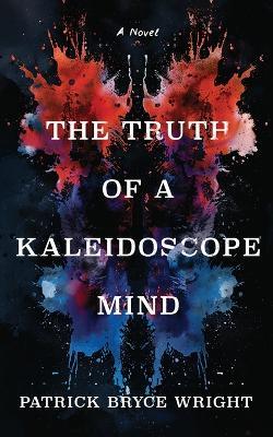 The Truth Of A Kaleidoscope Mind - Patrick Bryce Wright - cover