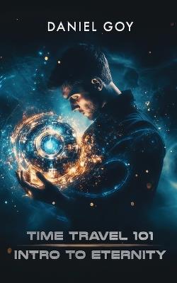Time Travel 101: Intro To Eternity - Daniel Goy - cover