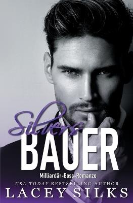 Silvers Bauer: Milliardär-Boss-Romanze - Lacey Silks - cover