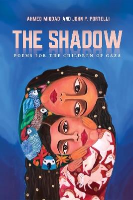 The Shadow: Poems for the Children of Gaza - Ahmed Miqdad,John Portelli - cover